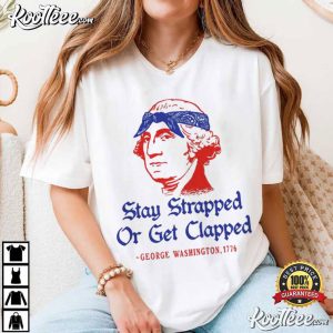 George Washington Stay Strapped Or Get Clapped Funny 4th Of July T-Shirt George Washington Stay Strapped Or Get Clapped Funny 4th Of July T Shirt (2)