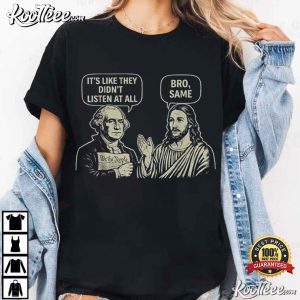 George Washington And Jesus It's Like They Didn't Listen At All Bro Same T Shirt (4)