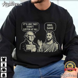 George Washington And Jesus It's Like They Didn't Listen At All Bro Same T Shirt (2)
