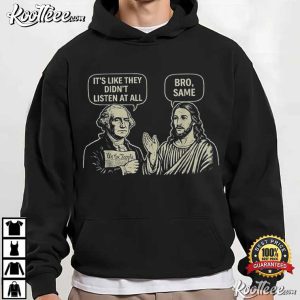 George Washington And Jesus It's Like They Didn't Listen At All Bro Same T Shirt (3)