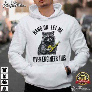 Raccoon Engineer Hang On Let Me Over Engineer This Funny T Shirt (4)