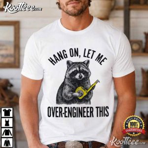 Raccoon Engineer Hang On Let Me Over Engineer This Funny T Shirt (2)