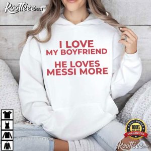 I Love My Boyfriend He Loves Messi More Funny Football T Shirt (3)