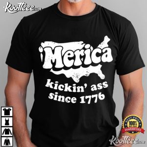 Merica Kickin Ass Since 1776 Funny Patriotic USA Fourth Of July T Shirt (1)