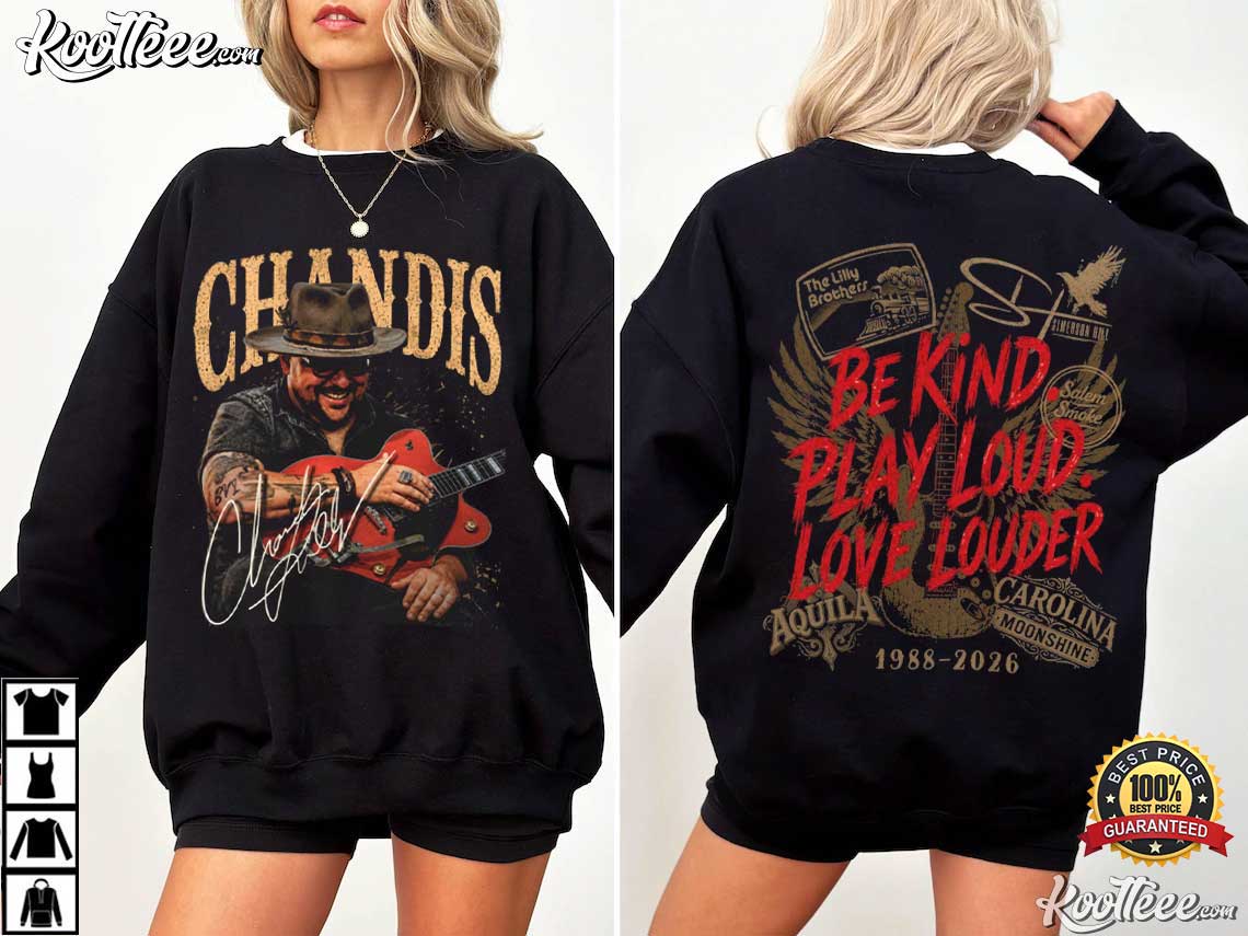 Chandis Lilly Be Kind Play Loud Love Louder Musician Tribute T-Shirt Chandis Lilly Be Kind Play Loud Love Louder Musician Tribute T-Shirt