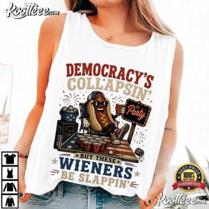 4th Of July Hot Dog Democracy Collapsing But These Wieners Be Slappin T-Shirt 4th Of July Hot Dog Democracy Collapsing But These Wieners Be Slappin T S (4)