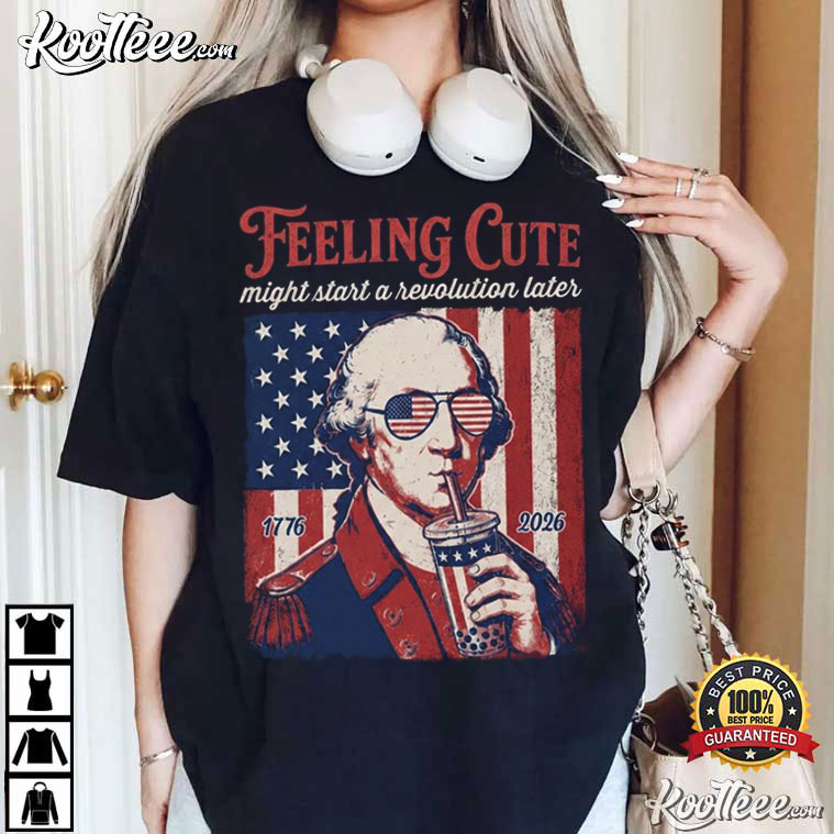 George Washington Funny 4th Of July Feeling Cute Patriotic T-Shirt George Washington Funny 4th Of July Feeling Cute Patriotic T-Shirt