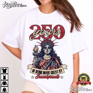 Statue Of Liberty 250 Years Made Great By Immigrants Patriotic Skull T Shirt (1)