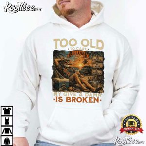 Too Old To Care Club Don't Care My Give A Damn Is Broken Funny Men T-Shirt Too Old To Care Club Don't Care My Give A Damn Is Broken Funny Men T Shirt (2)
