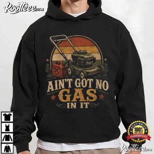 Ain't Got No Gas In It Funny Lawn Mower T Shirt (4)