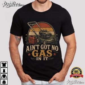 Ain't Got No Gas In It Funny Lawn Mower T Shirt (1)