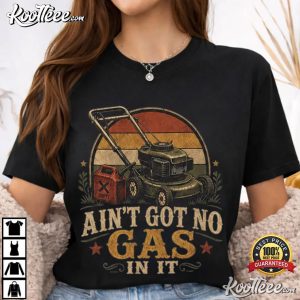Ain't Got No Gas In It Funny Lawn Mower T Shirt (2)
