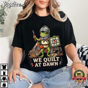 We Quilt At Dawn Cute Frog Quilting Funny Sewing Hobby T Shirt (3)