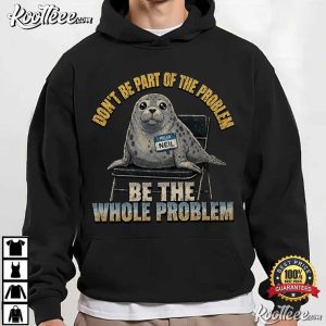Neil The Seal Don't Be Part Of The Problem Cute T-Shirt Neil The Seal Don't Be Part Of The Problem Cute T Shirt (4)