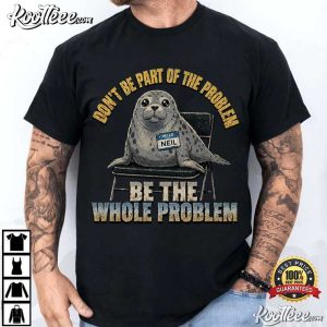 Neil The Seal Don't Be Part Of The Problem Cute T Shirt (2)
