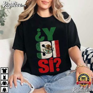 Y Si Si Mexico Y Si Si Flag Mexican Funny Fiesta Lover T-Shirt Y Si Si Mexico Y Si Si Flag Mexican Funny Fiesta Lover T Shirt (1)