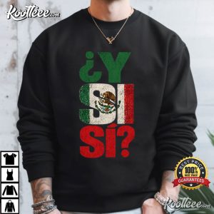 Y Si Si Mexico Y Si Si Flag Mexican Funny Fiesta Lover T-Shirt Y Si Si Mexico Y Si Si Flag Mexican Funny Fiesta Lover T Shirt (2)
