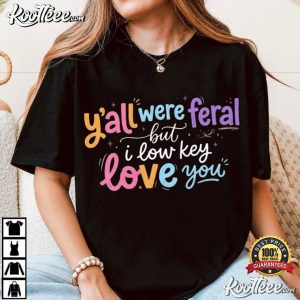 Classroom Y’all Were Feral But I Low Key Love You Funny Teacher Student T Shirt (3)
