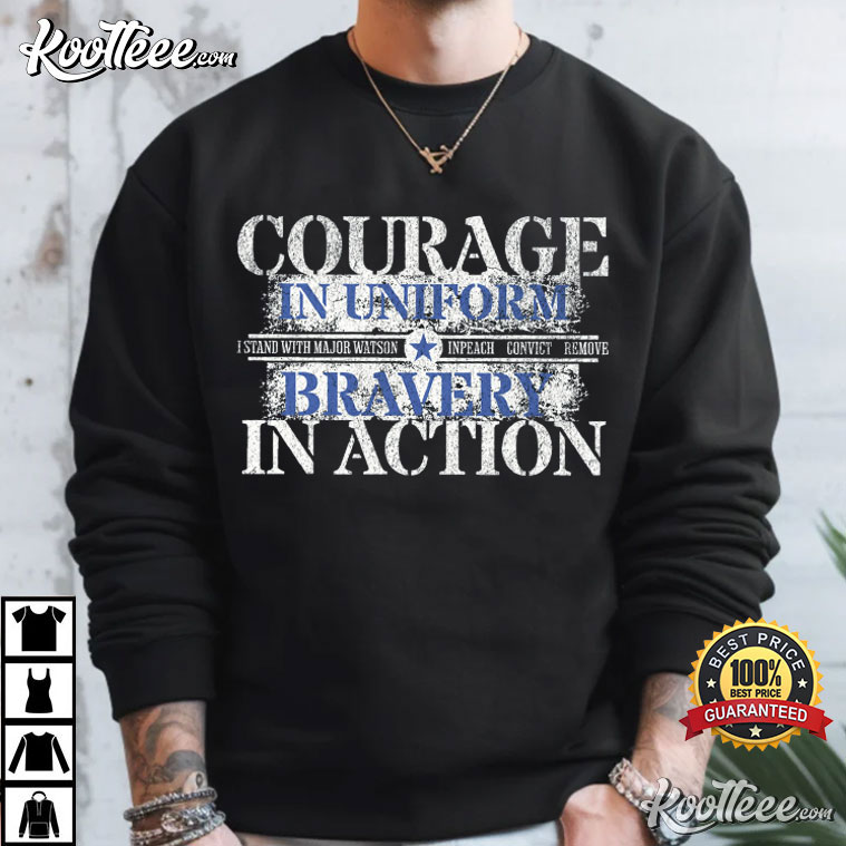 Courage And Bravery With Major Watson Patriotic Military Political Protest T-Shirt Courage And Bravery With Major Watson Patriotic Military Political Protest T-Shirt