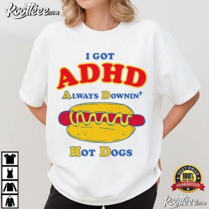Hot Dog Lover Funny ADHD Sarcastic Saying T Shirt (4)