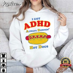 Hot Dog Lover Funny ADHD Sarcastic Saying T Shirt (2)