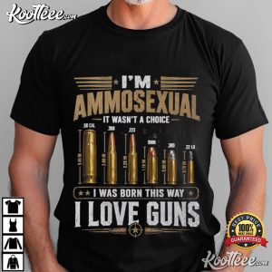 I'm Ammosexual It Wasn't a Choice I Love Guns Patriotic T Shirt (4)