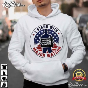 Stand With Major Watson Impeach Convict Remove T-Shirt Stand With Major Watson Impeach Convict Remove T Shirt (2)