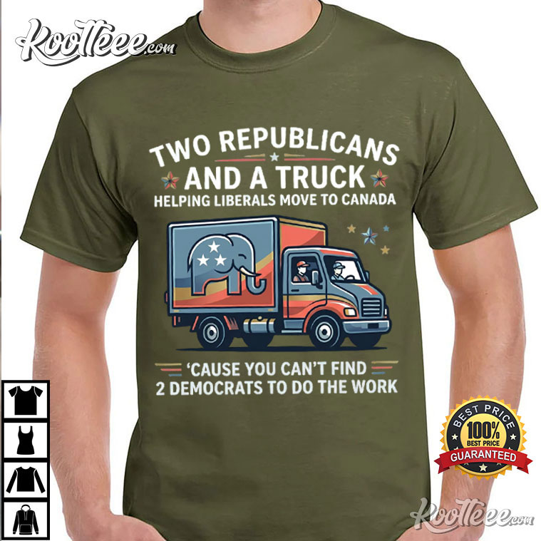 Two Republicans And A Truck Funny Political Quote T-Shirt Two Republicans And A Truck Funny Political Quote T-Shirt