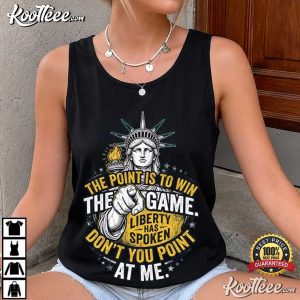 The Point Is To Win Game Liberty Has Spoken Pointing Funny Patriotic T-Shirt The Point Is To Win Game Liberty Has Spoken Pointing Funny Patriotic T Shirt (3)