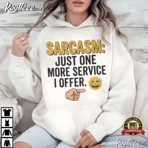 Sarcasm Just One More Service I Offer Funny Sarcastic T-Shirt Sarcasm Just One More Service I Offer Funny Sarcastic T Shirt (4)