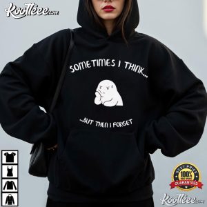 Sometimes I Think But Then I Forget Funny Humor T Shirt (3)