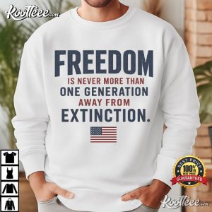 Ronald Reagan Quote Freedom Is Never More Than One Generation Away T Shirt (4)