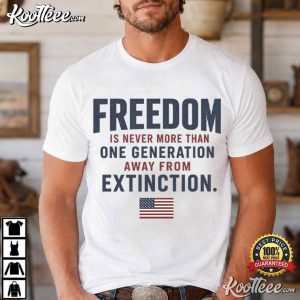 Ronald Reagan Quote Freedom Is Never More Than One Generation Away T Shirt (1)