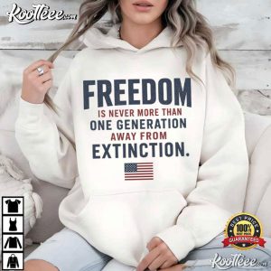 Ronald Reagan Quote Freedom Is Never More Than One Generation Away T Shirt (3)
