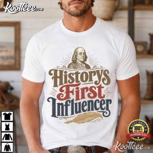 Historys First Influencer Franklin History Buff Gift T Shirt (4)