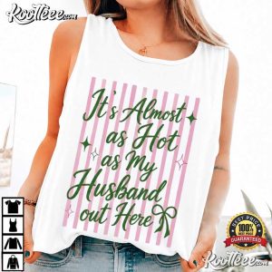 It's Almost As Hot As My Husband Out Here Funny Wife Honeymoon T-Shirt It's Almost As Hot As My Husband Out Here Funny Wife Honeymoon T Shirt (4)