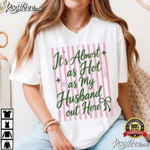 It's Almost As Hot As My Husband Out Here Funny Wife Honeymoon T Shirt (1)