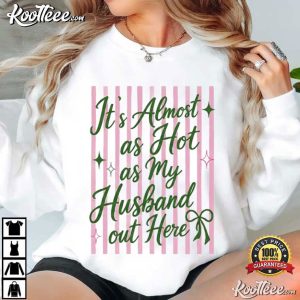 It's Almost As Hot As My Husband Out Here Funny Wife Honeymoon T-Shirt It's Almost As Hot As My Husband Out Here Funny Wife Honeymoon T Shirt (2)