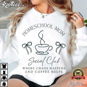 Homeschool Moms Social Club Homeschooler Coffee T-Shirt Homeschool Moms Social Club Homeschooler Coffee T Shirt (2)
