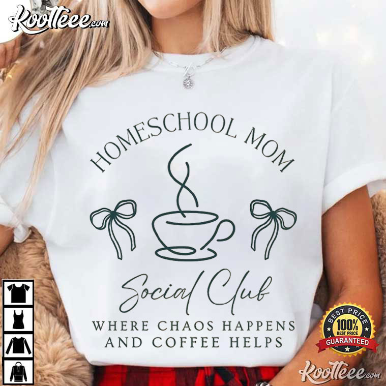Homeschool Moms Social Club Homeschooler Coffee T-Shirt Homeschool Moms Social Club Homeschooler Coffee T-Shirt