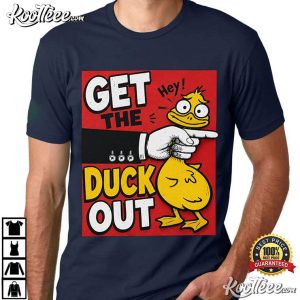 Get The Duck Out Funny Duck Graphic Sarcastic T Shirt (4)