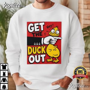 Get The Duck Out Funny Duck Graphic Sarcastic T Shirt (1)