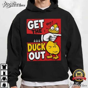 Get The Duck Out Funny Duck Graphic Sarcastic T Shirt (2)