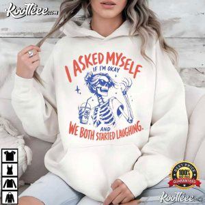 I Asked Myself If I'm Okay Funny Sarcastic Relatable Mental Health T-Shirt I Asked Myself If I'm Okay Funny Sarcastic Relatable Mental Health T Shirt (2)