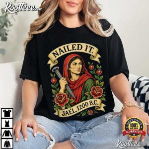 Nailed It Jael 1200 BC Funny Ancient Feminist Religious T Shirt (2)