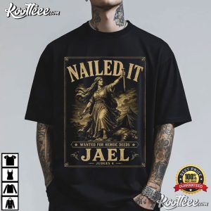 Nailed It Wanted For Heroic Deeds Jael Judges 4 Christian Bible Verse T Shirt (1)