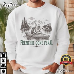 Frenchie Gone Feral Funny French Bulldog Kayak Outdoor Adventure T-Shirt Frenchie Gone Feral Funny French Bulldog Kayak Outdoor Adventure T Shirt (4)