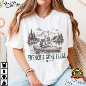 Frenchie Gone Feral Funny French Bulldog Kayak Outdoor Adventure T-Shirt Frenchie Gone Feral Funny French Bulldog Kayak Outdoor Adventure T Shirt (1)