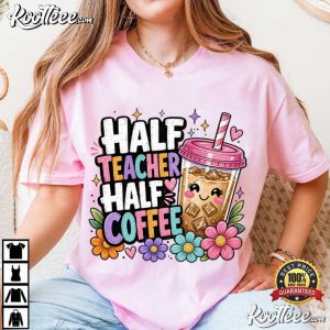 Half Teacher Half Coffee Back To School T Shirt (4)