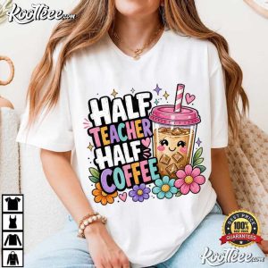 Half Teacher Half Coffee Back To School T-Shirt Half Teacher Half Coffee Back To School T Shirt (1)